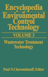 Title: Encyclopedia of Environmental Control Technology: Volume 3: Wastewater Treatment Technology, Author: Paul Cheremisinoff