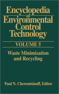 Title: Encyclopedia of Environmental Control Technology: Volume 5:: Waste Minimization and Recycling, Author: Paul Cheremisinoff