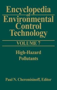 Title: Encyclopedia of Environmental Control Technology: Volume 7: High-Hazard Pollutants, Author: Paul Cheremisinoff