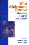 Title: What Adolescents Deserve: A Commitment to Students' Literacy Learning / Edition 1, Author: James A. Rycik