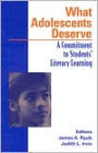 What Adolescents Deserve: A Commitment to Students' Literacy Learning / Edition 1