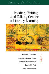 Title: Reading, Writing, and Talking Gender in Literacy Learning / Edition 1, Author: Barbara J. Guzzetti