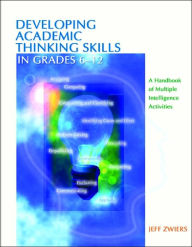 Title: Developing Academic Thinking Skills in Grades 6-12: A Handbook of Multiple Intelligence Activities / Edition 1, Author: Jeff Zwiers