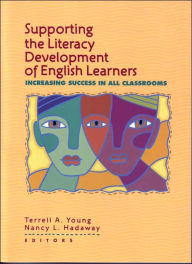 Title: Supporting the Literacy Development of English Learners: Increasing Success in All Classrooms / Edition 1, Author: Terrell A. Young
