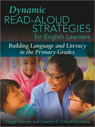 Title: Dynamic Read-Aloud Strategies for English Learners: Building Language and Literacy in the Primary Grades, Author: Peggy Hickman