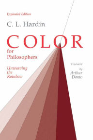 Title: Color for Philosophers: Unweaving the Rainbow / Edition 2, Author: C. L. Hardin