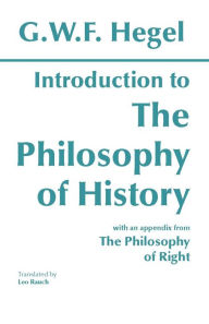 Title: Introduction to the Philosophy of History: with selections from The Philosophy of Right / Edition 1, Author: G. W. F. Hegel
