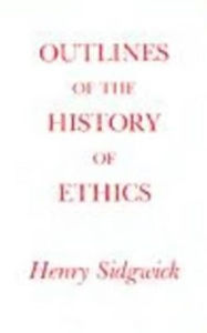 Title: Outlines of the History of Ethics / Edition 1, Author: Henry Sidgwick