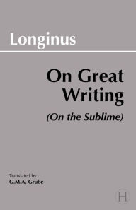 Title: On Great Writing (On the Sublime) / Edition 1, Author: Longinus