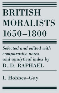 Title: British Moralists, 1650-1800: Hobbes - Gay / Edition 1, Author: D. D. Raphael