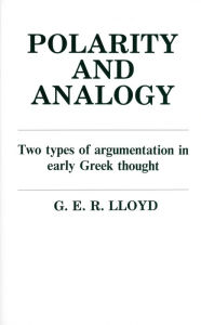 Title: Polarity and Analogy: Two Types of Argumentation in Early Greek Thought, Author: G. E. R. Lloyd