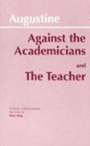 Title: Against the Academicians and The Teacher, Author: Augustine