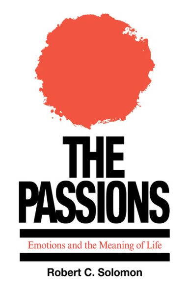 The Passions: Emotions and the Meaning of Life / Edition 1