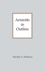 Title: Aristotle in Outline / Edition 1, Author: Timothy A. Robinson