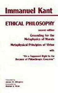 Title: Kant: Ethical Philosophy: Grounding for the Metaphysics of Morals, and, Metaphysical Principles of Virtue, with, 