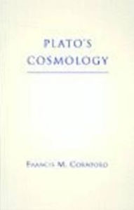 Title: Plato's Cosmology: The Timaeus of Plato, Author: Francis M. Cornford