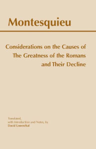 Title: Considerations on the Causes of the Greatness of the Romans and their Decline / Edition 1, Author: Montesquieu