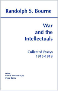 Title: War and the Intellectuals : Collected Essays, 1915-1919 / Edition 1, Author: Randolph S. Bourne