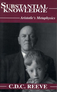 Title: Substantial Knowledge : Aristotle's Metaphysics / Edition 1, Author: C.D.C.  Reeve