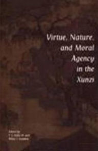 Title: Virtue, Nature, and Moral Agency in the Xunzi, Author: Philip J. Ivanhoe