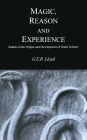 Magic, Reason, and Experience: Studies in the Origins and Development of Greek Science