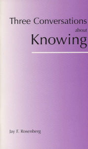 Title: THREE CONVERSATIONS ABOUT KNOWING / Edition 1, Author: Jay F. Rosenberg