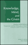 Knowledge, Mind and the Given: Reading Wilfrid Sellars' Empiricism and the Philosophy of Mind, Including the Complete Text of Sellars' Essay / Edition 1