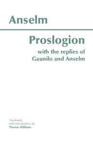 Title: Proslogion: With the Replies of Gaunilo and Anselm / Edition 1, Author: Anselm