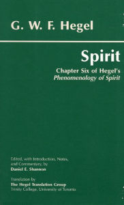Title: Spirit: Chapter Six of Hegel's Phenomenology of Spirit / Edition 1, Author: G. W. F. Hegel