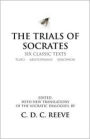 The Trials of Socrates: Six Classic Texts