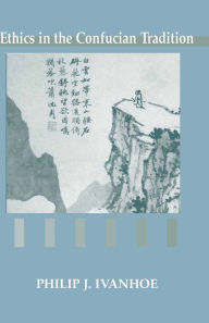 Title: Ethics in the Confucian Tradition: The Thought of Mengzi and Wang Yangming / Edition 2, Author: Philip J. Ivanhoe