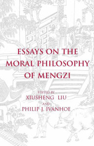 Title: Essays on the Moral Philosophy of Mengzi / Edition 1, Author: Xiusheng Liu