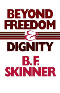 Title: Beyond Freedom and Dignity / Edition 1, Author: B.F. Skinner