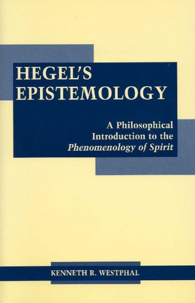 Hegel's Epistemology: An Introduction to the Phenomenology of Spirit