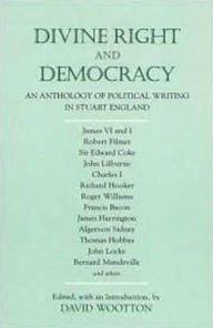 Title: Divine Right and Democracy: An Anthology of Political Writing in Stuart England, Author: David Wootton