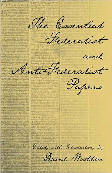 The Essential Federalist and Anti-Federalist Papers