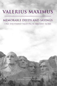 Title: Memorable Deeds and Sayings: One Thousand Tales from Ancient Rome, Author: Valerius Maximus