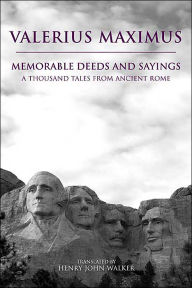 Title: Memorable Deeds and Sayings: One Thousand Tales from Ancient Rome, Author: Valerius Maximus