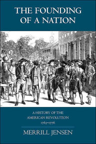 Title: The Founding of a Nation: A History of the American Revolution, 1763-1776, Author: Merrill Jensen