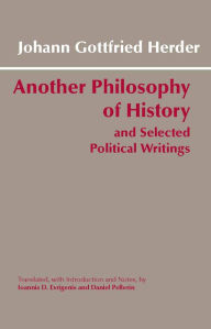 Title: Another Philosophy of History and Selected Political Writings, Author: Johann Gottfried Herder