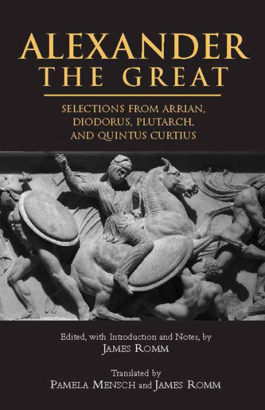 Alexander The Great: Selections from Arrian, Diodorus, Plutarch