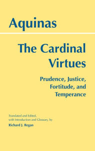 Title: The Cardinal Virtues: Prudence, Justice, Fortitude, and Temperance / Edition 1, Author: Thomas Aquinas