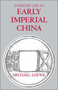 Title: Everyday Life in Early Imperial China, Author: Michael Loewe
