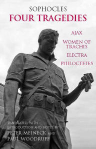 Title: Four Tragedies: Ajax, Women of Trachis, Electra, Philoctetes, Author: Sophocles