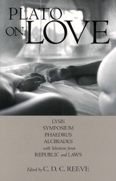 Plato on Love: Lysis, Symposium, Phaedrus, Alcibiades, with Selections from Republic and Laws / Edition 1