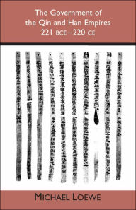 Title: The Government of the Qin and Han Empires: 221 BCE - 220 CE, Author: Michael Loewe