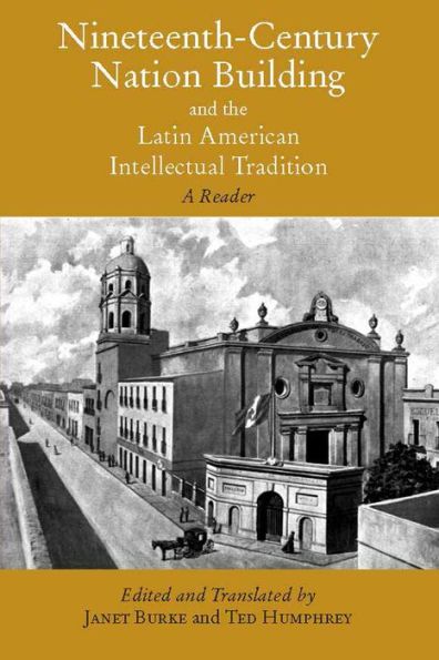Nineteenth-Century Nation Building and the Latin American Intellectual Tradition: A Reader