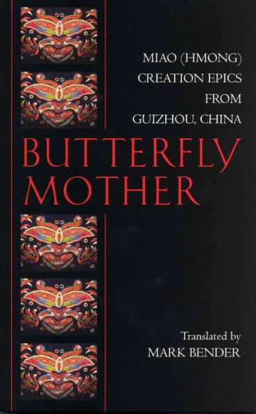 Butterfly Mother: Miao (Hmong) Creation Epics from Guizhou, China / Edition 1