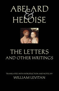 Title: Abelard and Heloise: The Letters and Other Writings / Edition 1, Author: Peter Abelard