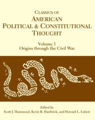 Title: Classics of American Political and Constitutional Thought, Volume 1: Origins through the Civil War / Edition 1, Author: Scott J. Hammond
